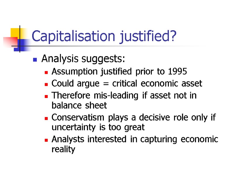 Capitalisation justified? Analysis suggests: Assumption justified prior to 1995 Could argue = critical economic